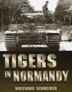 Tigers In Normandy di Wolfgang Schneider edito da Stackpole Books