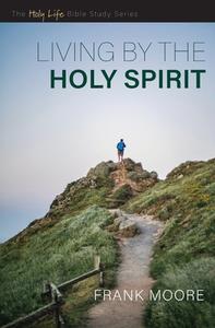 Living by the Holy Spirit di Frank Moore edito da FOUNDRY YOUTH