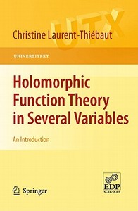 Holomorphic Function Theory in Several Variables di Christine Laurent-Thiébaut edito da Springer London