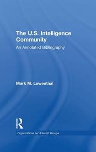 The U.S. Intelligence Community di Mark M. Lowenthal edito da Routledge