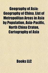 Geography Of Asia: Geography Of China, L di Books Llc edito da Books LLC, Wiki Series