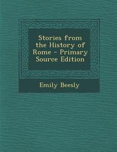 Stories from the History of Rome di Emily Beesly edito da Nabu Press