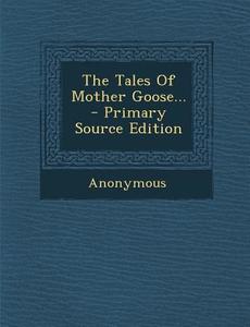 The Tales of Mother Goose... - Primary Source Edition di Anonymous edito da Nabu Press