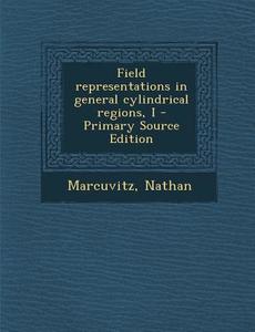 Field Representations in General Cylindrical Regions, I - Primary Source Edition di Nathan Marcuvitz edito da Nabu Press