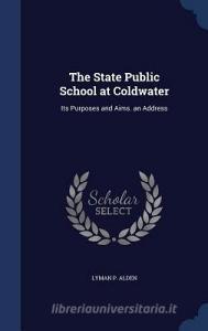The State Public School At Coldwater di Lyman P Alden edito da Sagwan Press