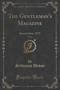 The Gentleman's Magazine, Vol. 14 di Sylvanus Urban edito da Forgotten Books