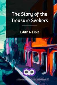 The Story of the Treasure Seekers di Edith Nesbit edito da Blurb