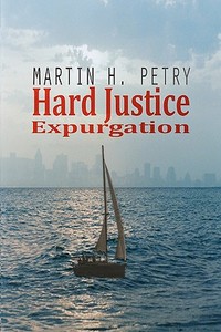 Hard Justice: Expurgation di Martin H. Petry edito da Createspace