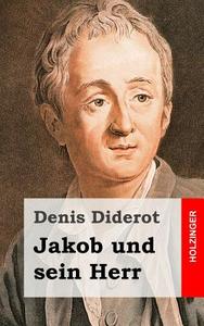 Jakob Und Sein Herr: Jacques Le Fataliste Et Son Maitre) di Denis Diderot edito da Createspace Independent Publishing Platform