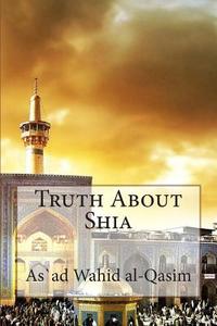 Truth about Shia di As Ad Wahid Al-Qasim edito da Createspace