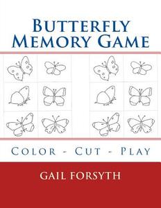 Butterfly Memory Game: Color - Cut - Play di Gail Forsyth edito da Createspace