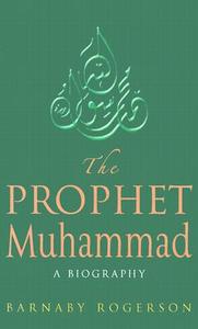 The Prophet Muhammad di Barnaby Rogerson edito da PAULIST PR