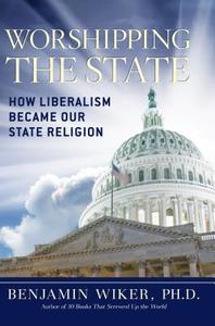 Worshipping the State di Benjamin Wiker edito da Regnery Publishing Inc