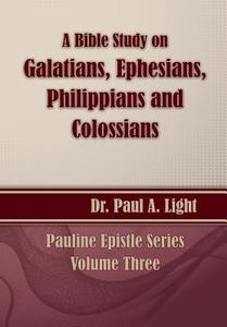 A Bible Study on Galatians Through Colossians di Paul A. Light edito da Faithful Life Publishers
