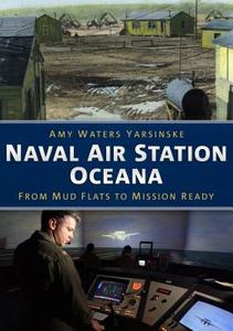 Naval Air Station Oceana di Amy Waters Yarsinske edito da AMER THROUGH TIME