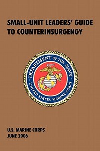Small-Unit Leaders' Guide to Counterinsurgency: The Official U.S. Marine Corps Manual di U S Marine Corps edito da WWW MILITARYBOOKSHOP CO UK