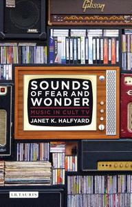 Sounds of Fear and Wonder: Music in Cult TV di Janet K. Halfyard edito da I B TAURIS