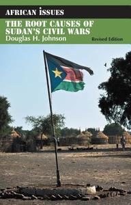 The Root Causes Of Sudan's Civil Wars di Douglas H. Johnson edito da James Currey
