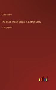 The Old English Baron; A Gothic Story di Clara Reeve edito da Outlook Verlag