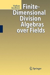 Finite-dimensional Division Algebras Over Fields di Nathan Jacobson edito da Springer-verlag Berlin And Heidelberg Gmbh & Co. Kg