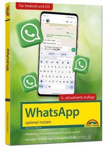 WhatsApp - optimal nutzen - 6. Auflage - neueste Version 2024 mit allen Funktionen erklärt di Christian Immler edito da Markt+Technik Verlag