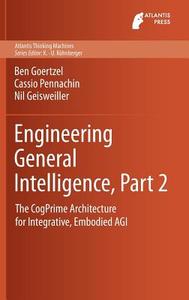 Engineering General Intelligence, Part 2 di Nil Geisweiller, Ben Goertzel, Cassio Pennachin edito da Atlantis Press
