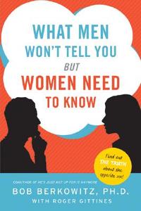 What Men Won't Tell You but Women Need to Know di Bob Berkowitz edito da Harper Perennial