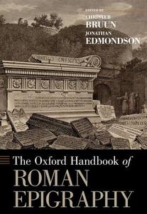 The Oxford Handbook of Roman Epigraphy di Christer Bruun, Jonathan Edmondson edito da OXFORD UNIV PR