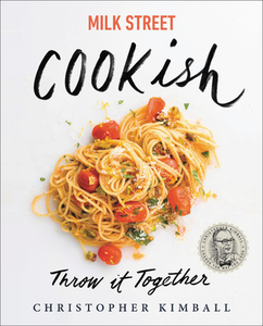 Milk Street: Cookish: Throw It Together di Christopher Kimball edito da LITTLE BROWN & CO