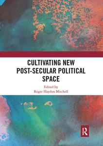 Cultivating New Post-secular Political Space edito da Taylor & Francis Ltd