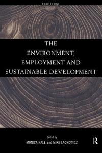 The Environment, Employment and Sustainable Development di Monica Hale edito da Routledge