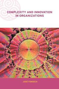 Complexity and Innovation in Organizations di Jose Fonseca edito da Routledge