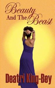Beauty and the Beast di Deatri King-Bey edito da King-Bey Productions