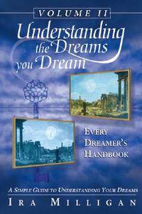 Understanding the Dreams You Dream, Vol. 2: Every Dreamer's Handbook di Ira Milligan edito da DESTINY IMAGE INC
