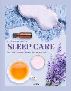 THE COMPLETE GUIDE TO SLEEP CARE di KIKI ELY edito da QUARTO PUBLISHING GROUP