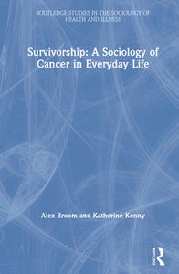 Survivorship: A Sociology Of Cancer In Everyday Life di Alex Broom, Katherine Kenny edito da Taylor & Francis Inc