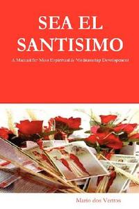 SEA EL SANTISIMO - A Manual for Misa Espiritual & Mediumship Development di Mario Dos Ventos edito da Nzo Quimbanda Exu Ventania