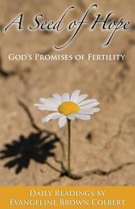 A Seed of Hope: God's Promises of Fertility di Evangeline Brown Colbert edito da Seed of Faith