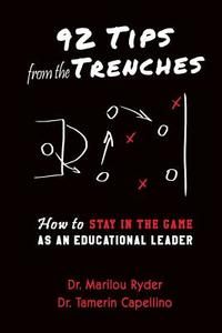 92 Tips from the Trenches: How to Stay in the Game as an Educational Leader di Dr Marilou Ryder, Dr Tamerin Capellino edito da Delmar Thomson Learning
