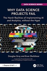 Why Data Science Projects Fail di Douglas Gray, Evan Shellsear edito da Taylor & Francis Ltd