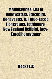 Meliphagidae: List Of Honeyeaters, Stitc di Books Llc edito da Books LLC, Wiki Series