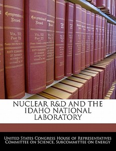 Nuclear R&d And The Idaho National Laboratory edito da Bibliogov