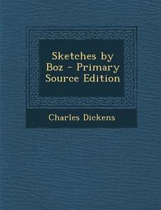 Sketches by Boz di Charles Dickens edito da Nabu Press