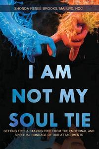 I Am Not My Soul Tie di Shonda Reneé Brooks edito da Lulu.com