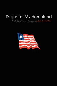 Dirges for My Homeland: A Collection of War and Other Poems di Saah Charles N'Tow edito da AUTHORHOUSE