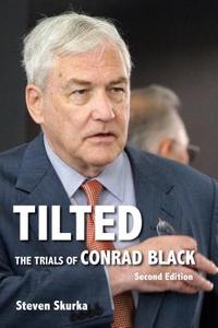 Tilted: The Trials of Conrad Black, Second Edition di Steven Skurka edito da Dundurn Group (CA)