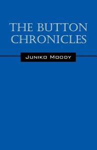 The Button Chronicles di Juniko Moody edito da OUTSKIRTS PR