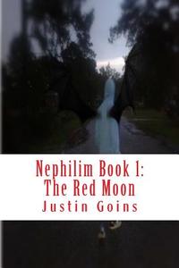 Nephilim Book 1: The Red Moon di Justin Goins edito da Createspace