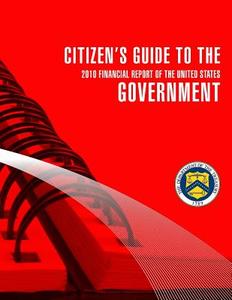 Citizen's Guide to the Governent 2010 Financial Report of the United States di Secretary of the Treasury edito da Createspace