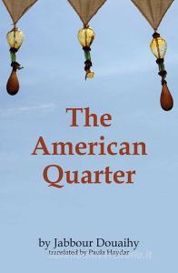 The American Quarter di Jabbour Douaihy edito da Interlink Publishing Group, Inc